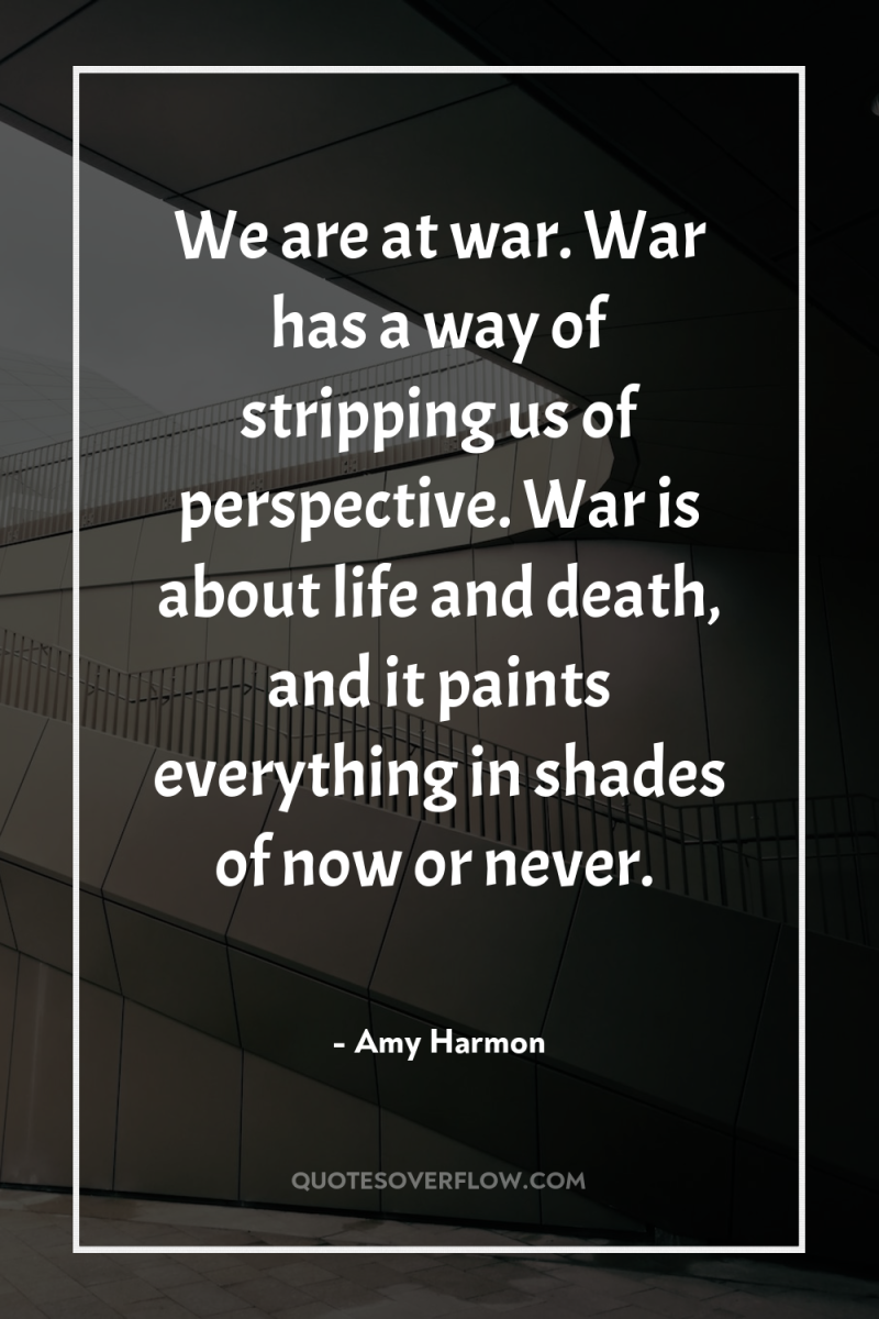 We are at war. War has a way of stripping...