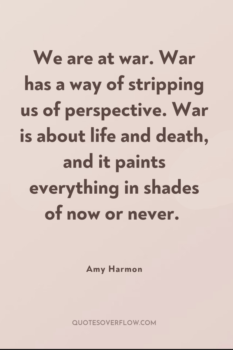 We are at war. War has a way of stripping...