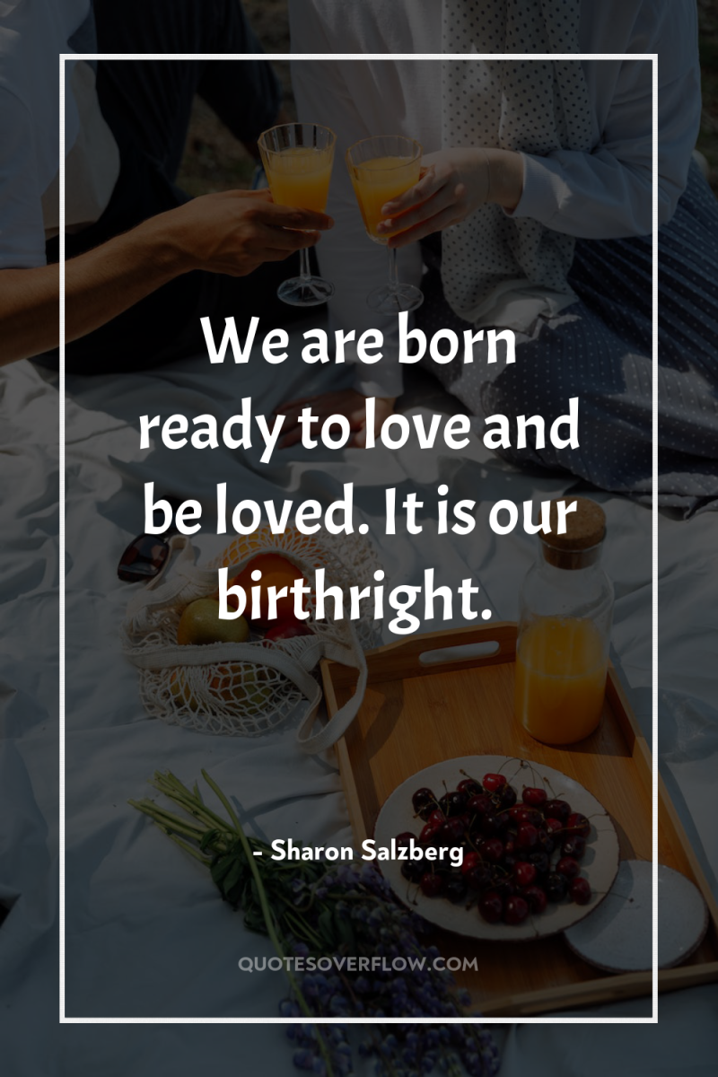 We are born ready to love and be loved. It...