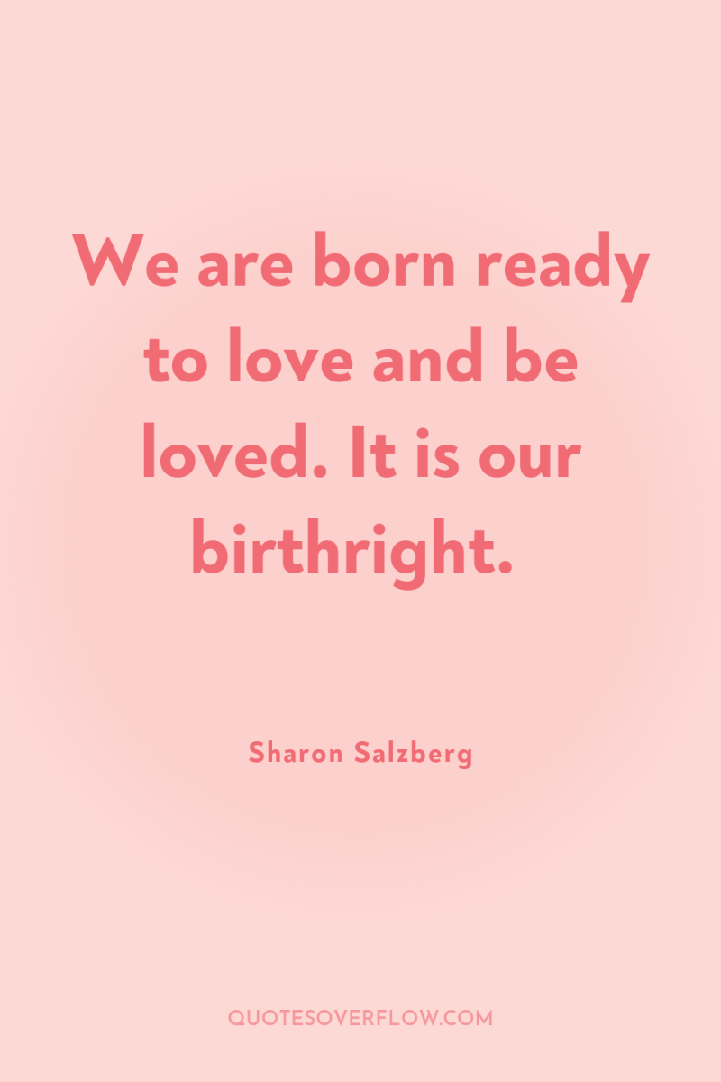 We are born ready to love and be loved. It...