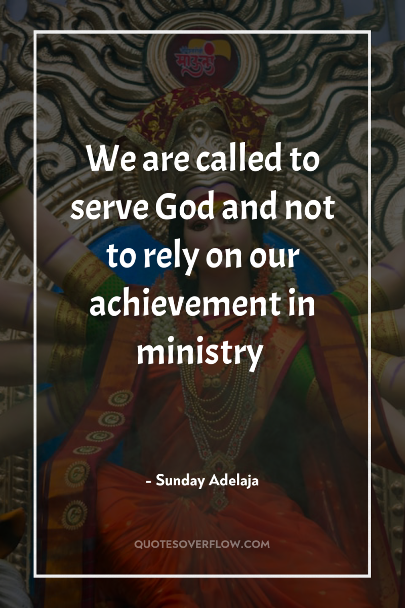 We are called to serve God and not to rely...