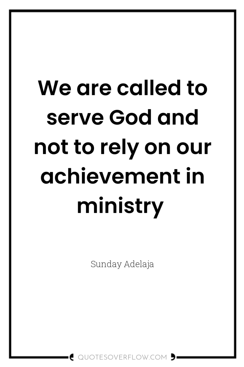 We are called to serve God and not to rely...