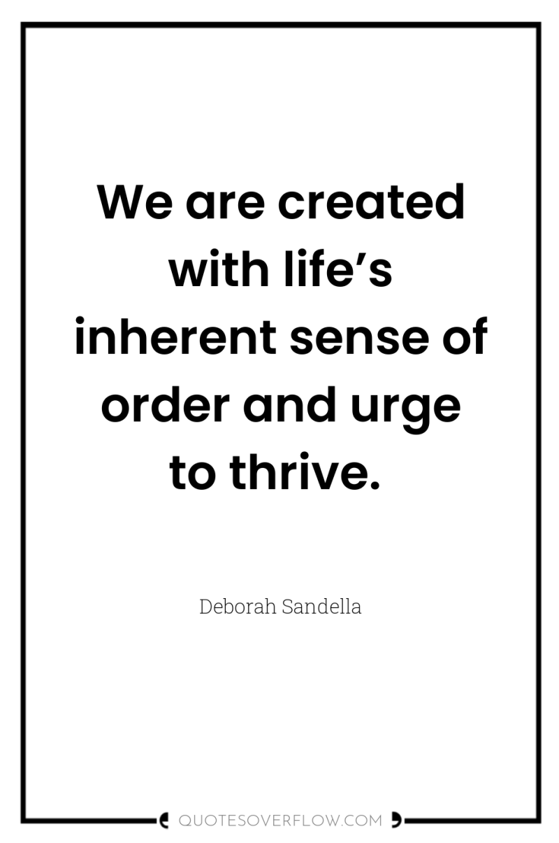 We are created with life’s inherent sense of order and...