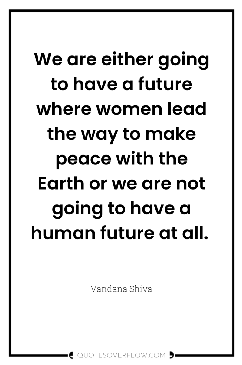 We are either going to have a future where women...