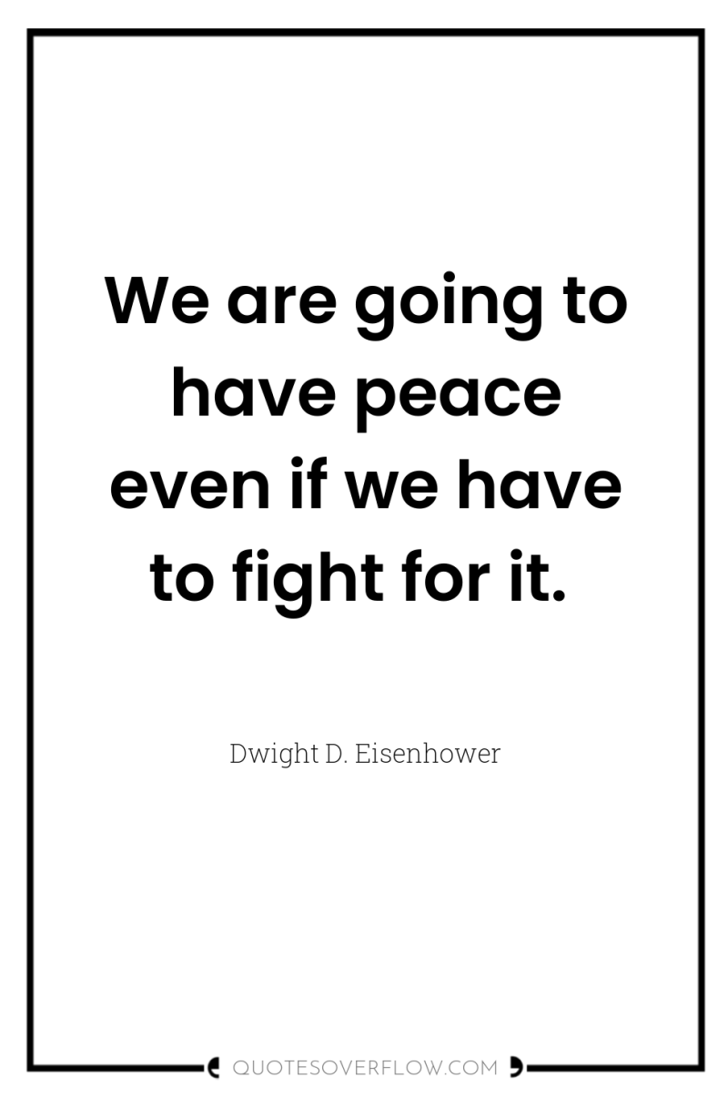 We are going to have peace even if we have...