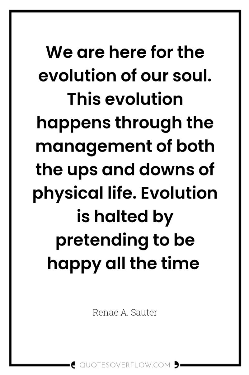We are here for the evolution of our soul. This...