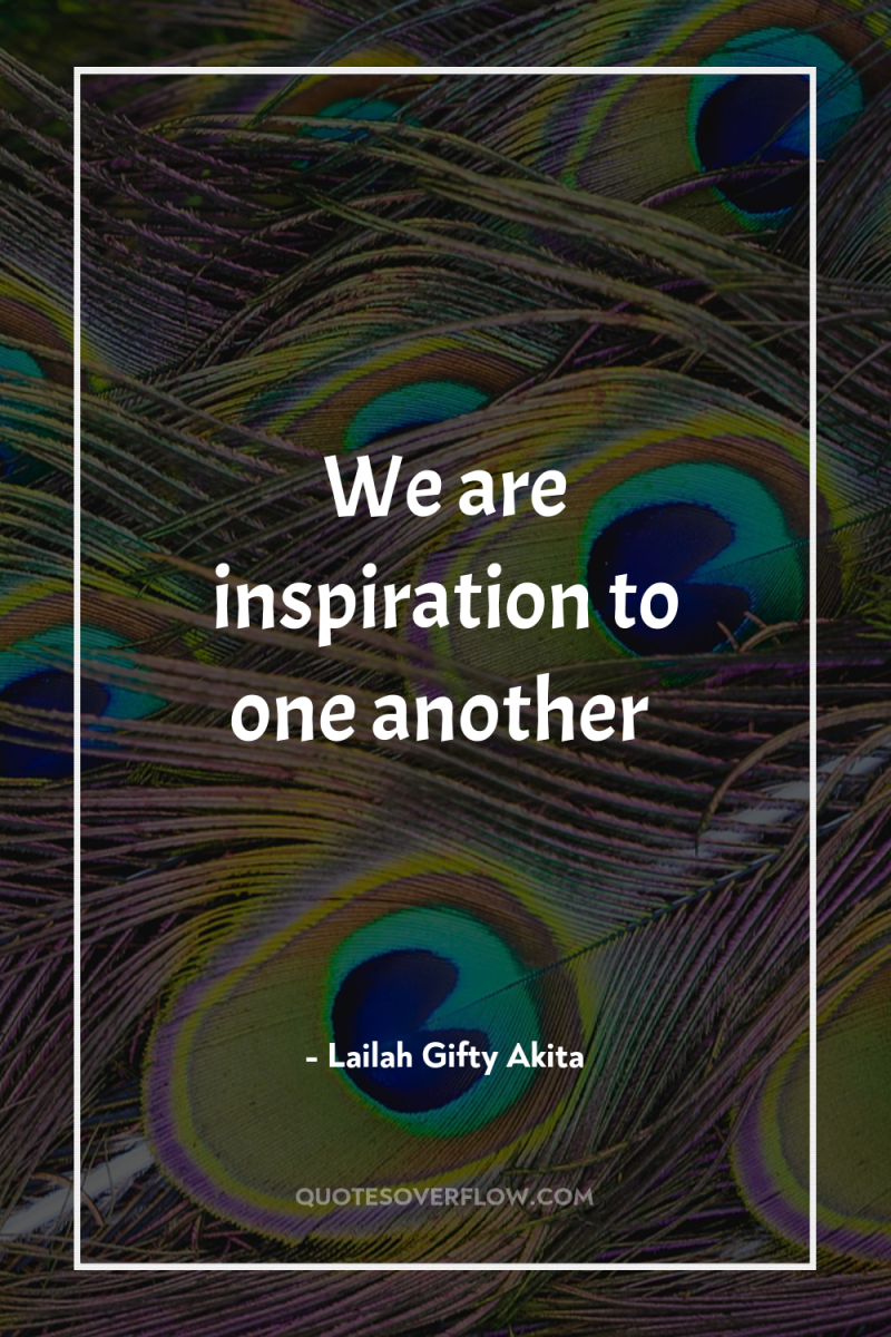 We are inspiration to one another 
