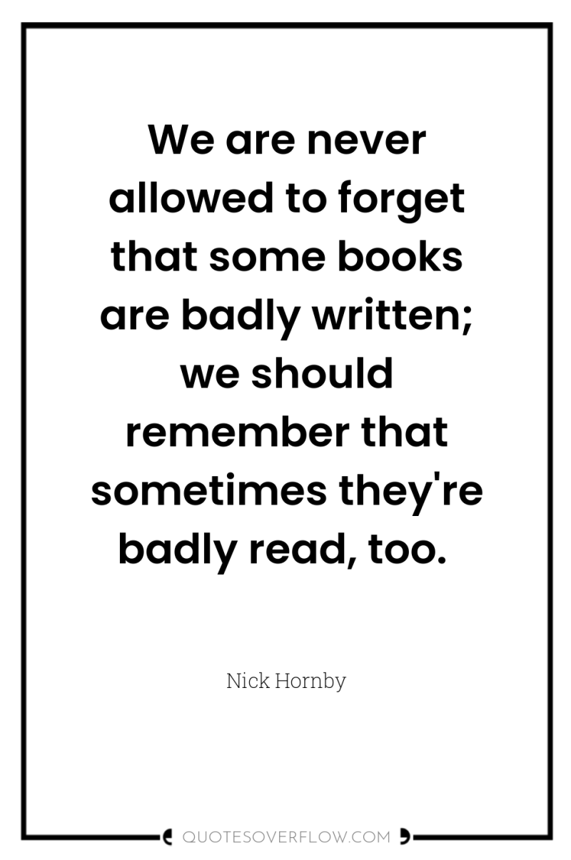 We are never allowed to forget that some books are...