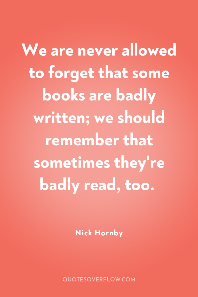 We are never allowed to forget that some books are...