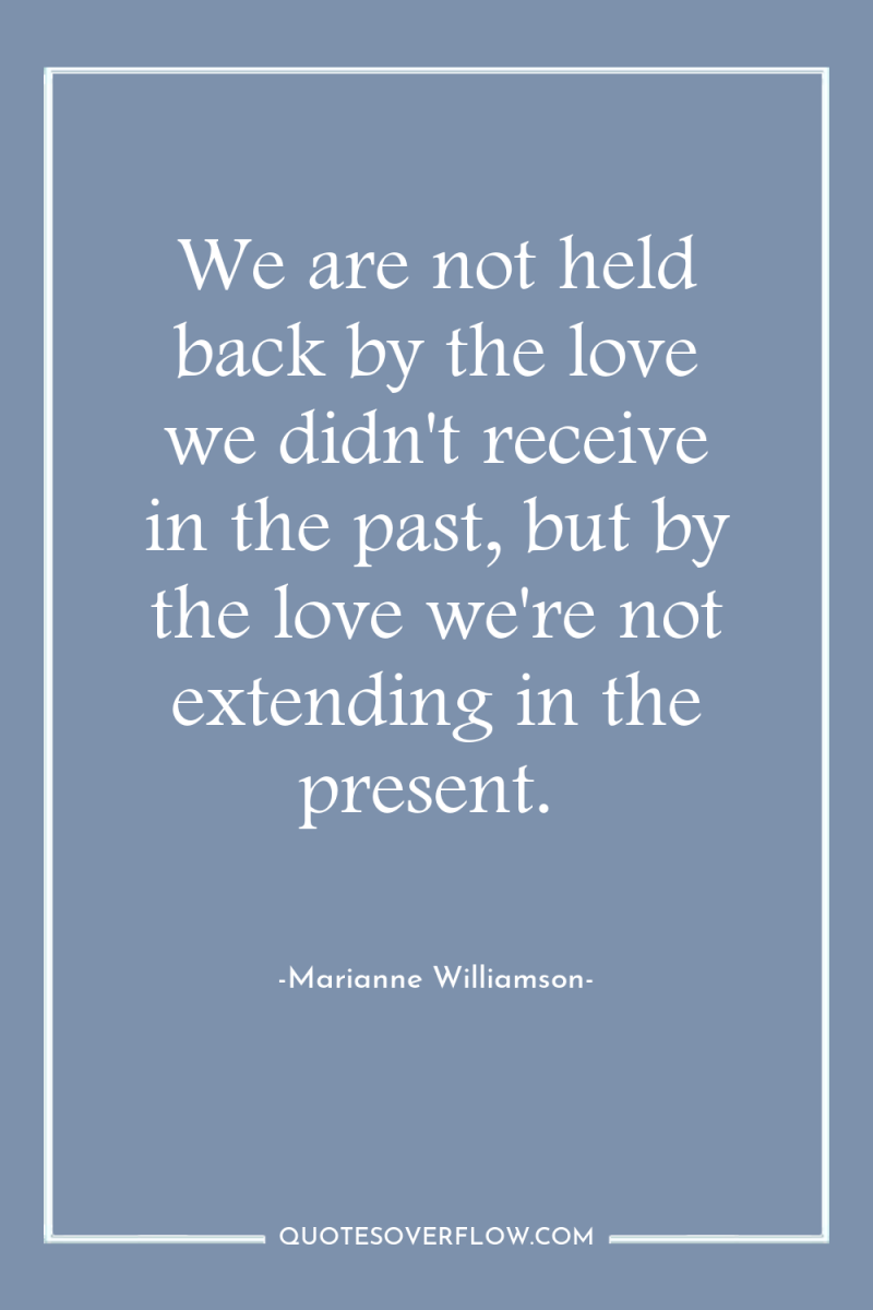 We are not held back by the love we didn't...