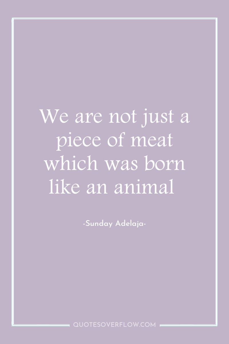 We are not just a piece of meat which was...
