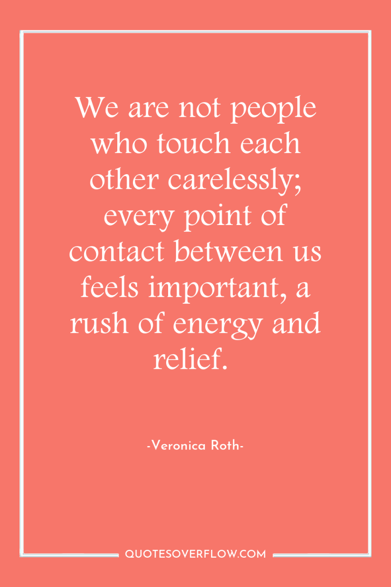 We are not people who touch each other carelessly; every...