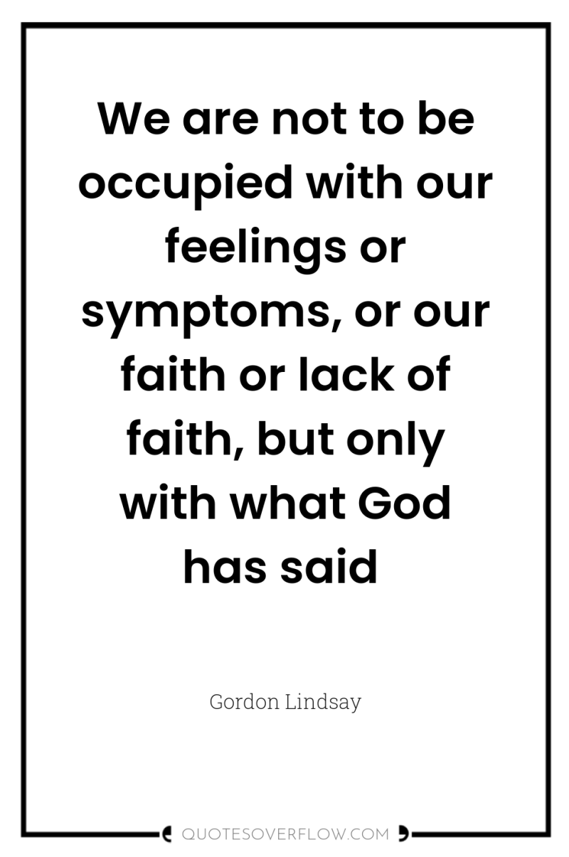 We are not to be occupied with our feelings or...