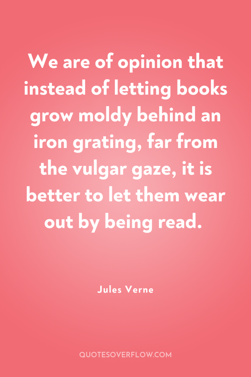 We are of opinion that instead of letting books grow...