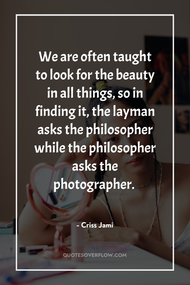 We are often taught to look for the beauty in...