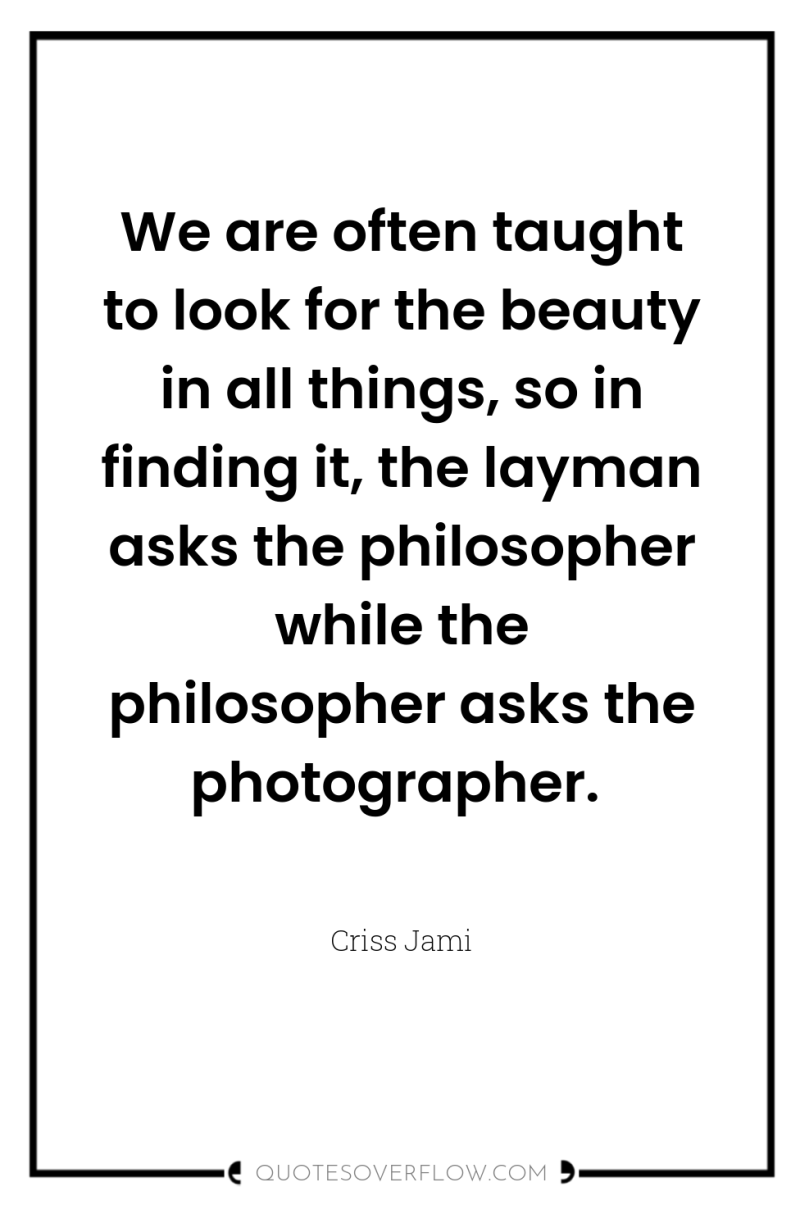 We are often taught to look for the beauty in...