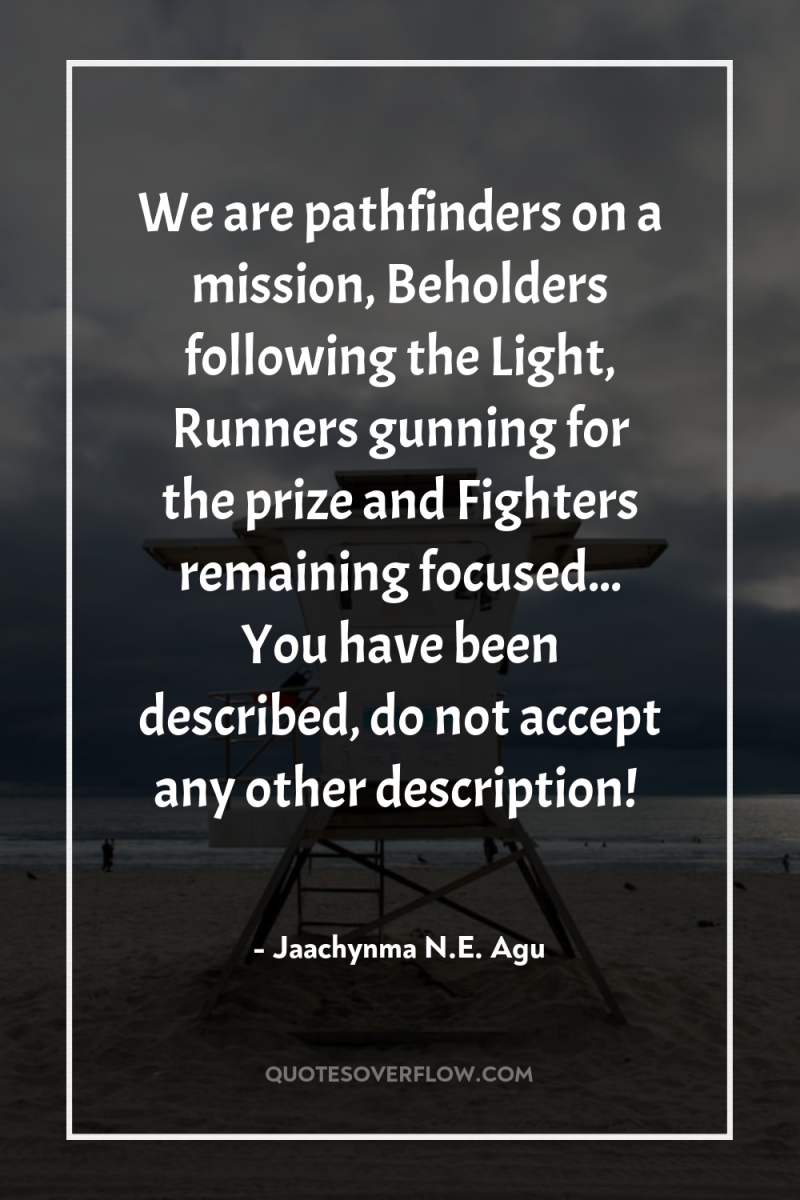 We are pathfinders on a mission, Beholders following the Light,...