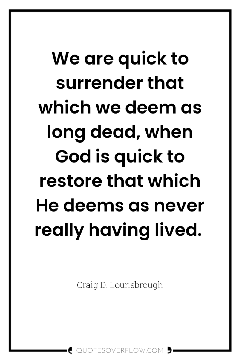 We are quick to surrender that which we deem as...