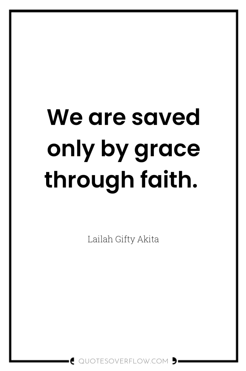 We are saved only by grace through faith. 