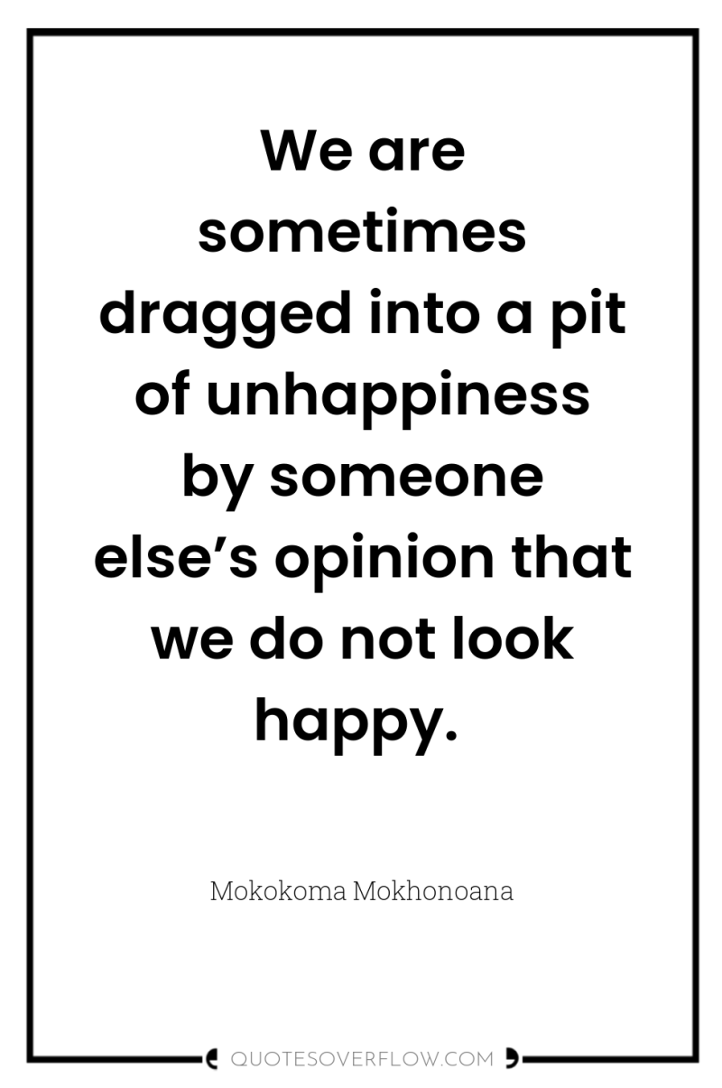 We are sometimes dragged into a pit of unhappiness by...