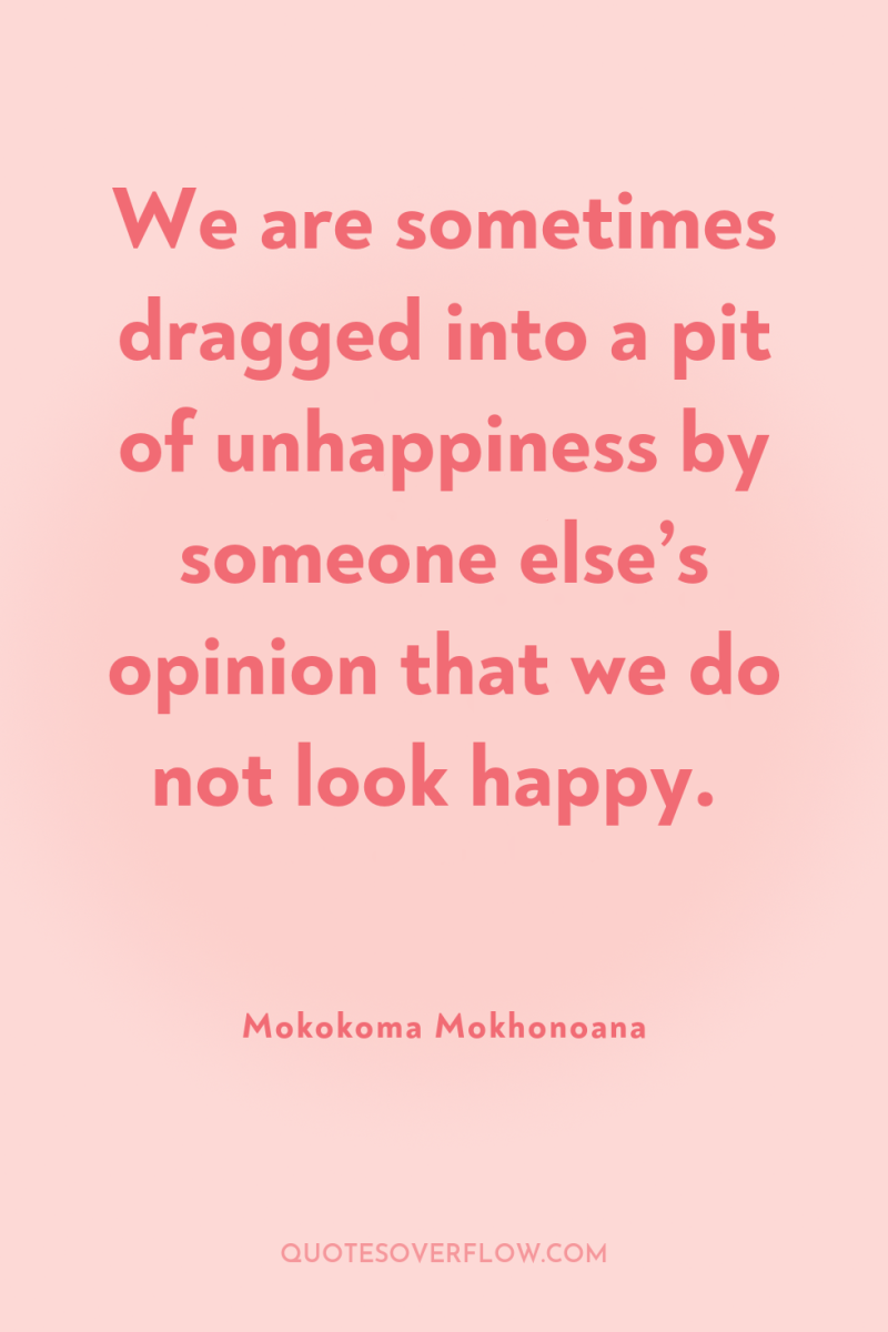 We are sometimes dragged into a pit of unhappiness by...