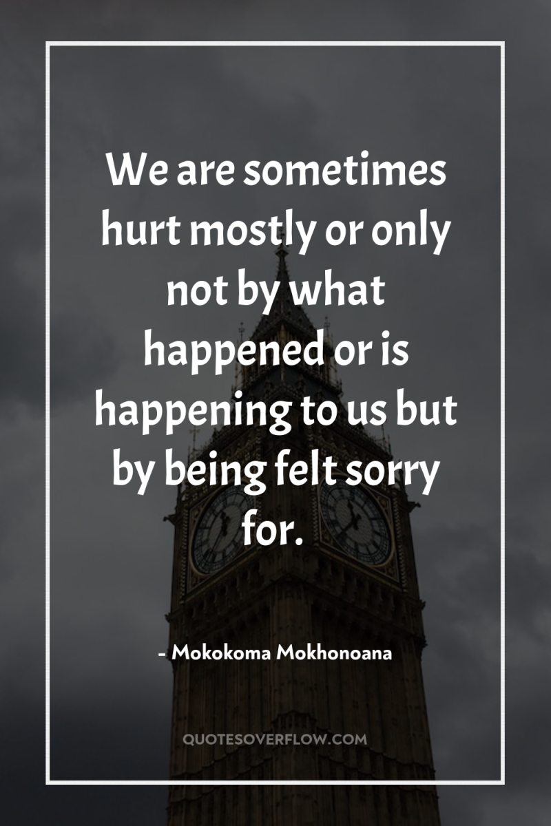 We are sometimes hurt mostly or only not by what...
