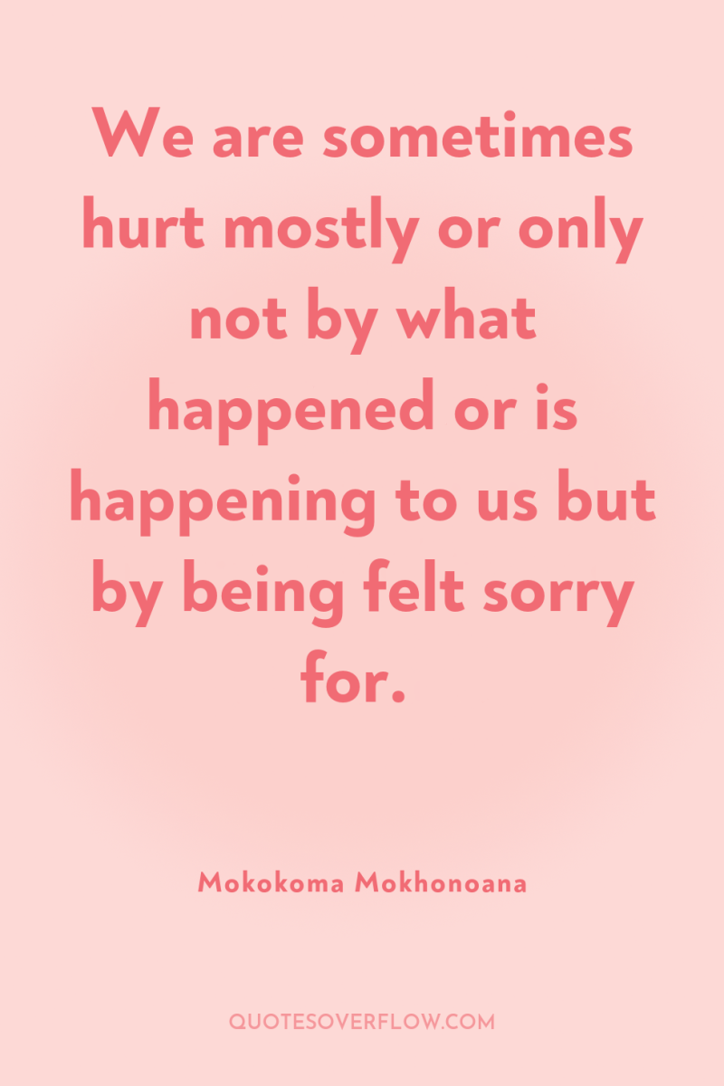 We are sometimes hurt mostly or only not by what...