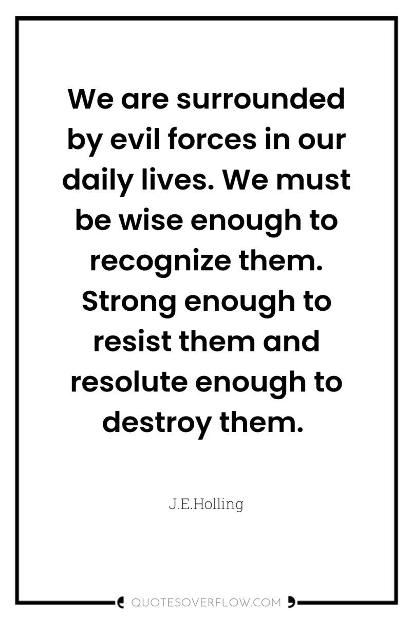We are surrounded by evil forces in our daily lives....