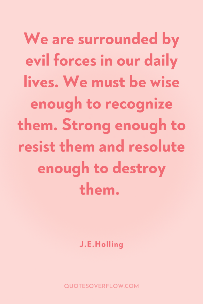 We are surrounded by evil forces in our daily lives....