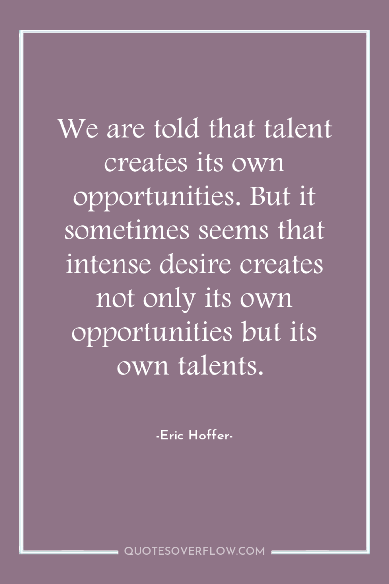 We are told that talent creates its own opportunities. But...