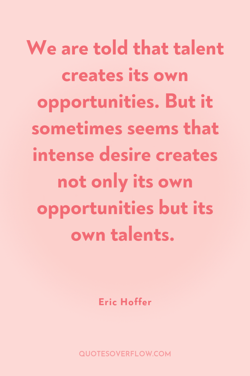 We are told that talent creates its own opportunities. But...