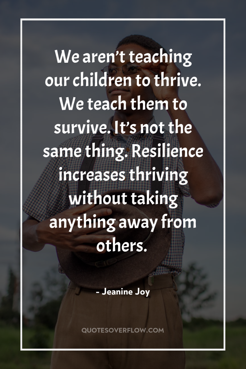 We aren’t teaching our children to thrive. We teach them...