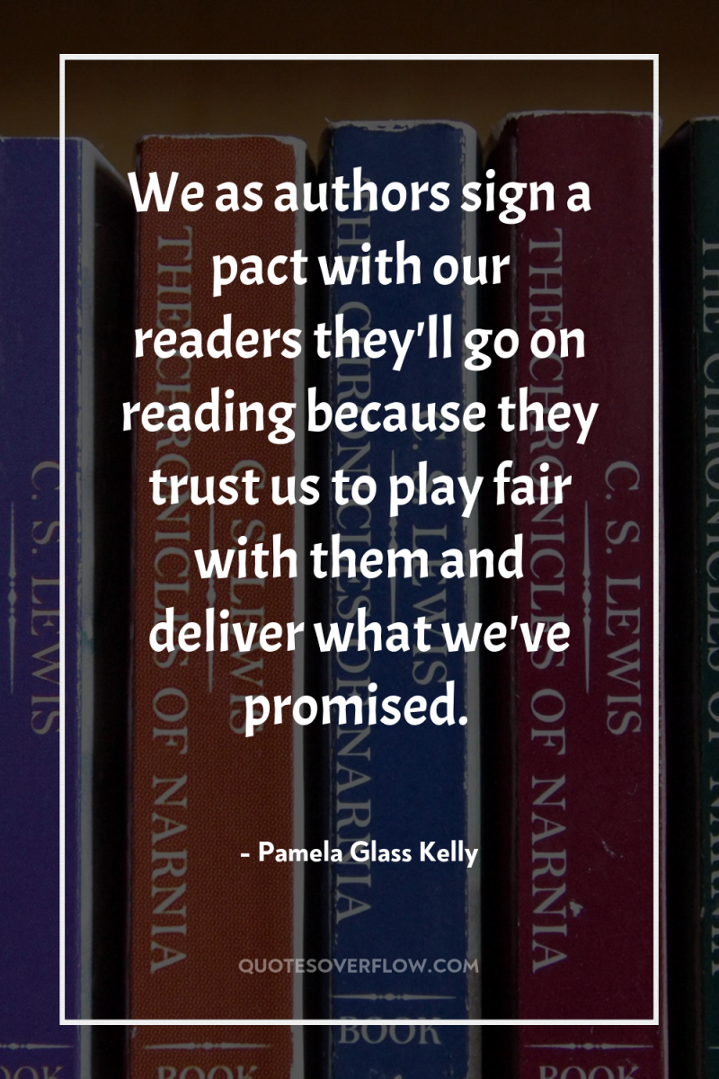 We as authors sign a pact with our readers they'll...