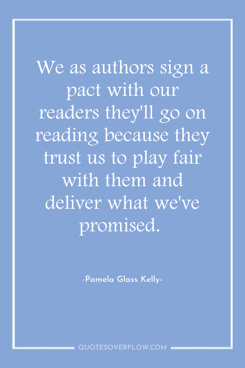 We as authors sign a pact with our readers they'll...