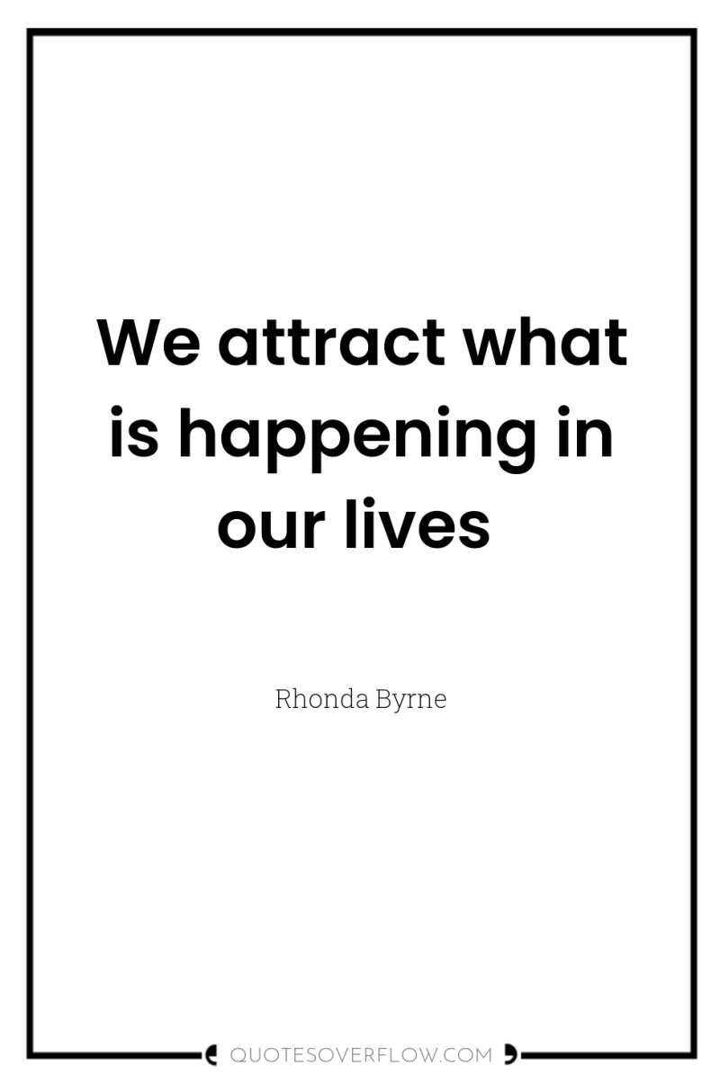 We attract what is happening in our lives 