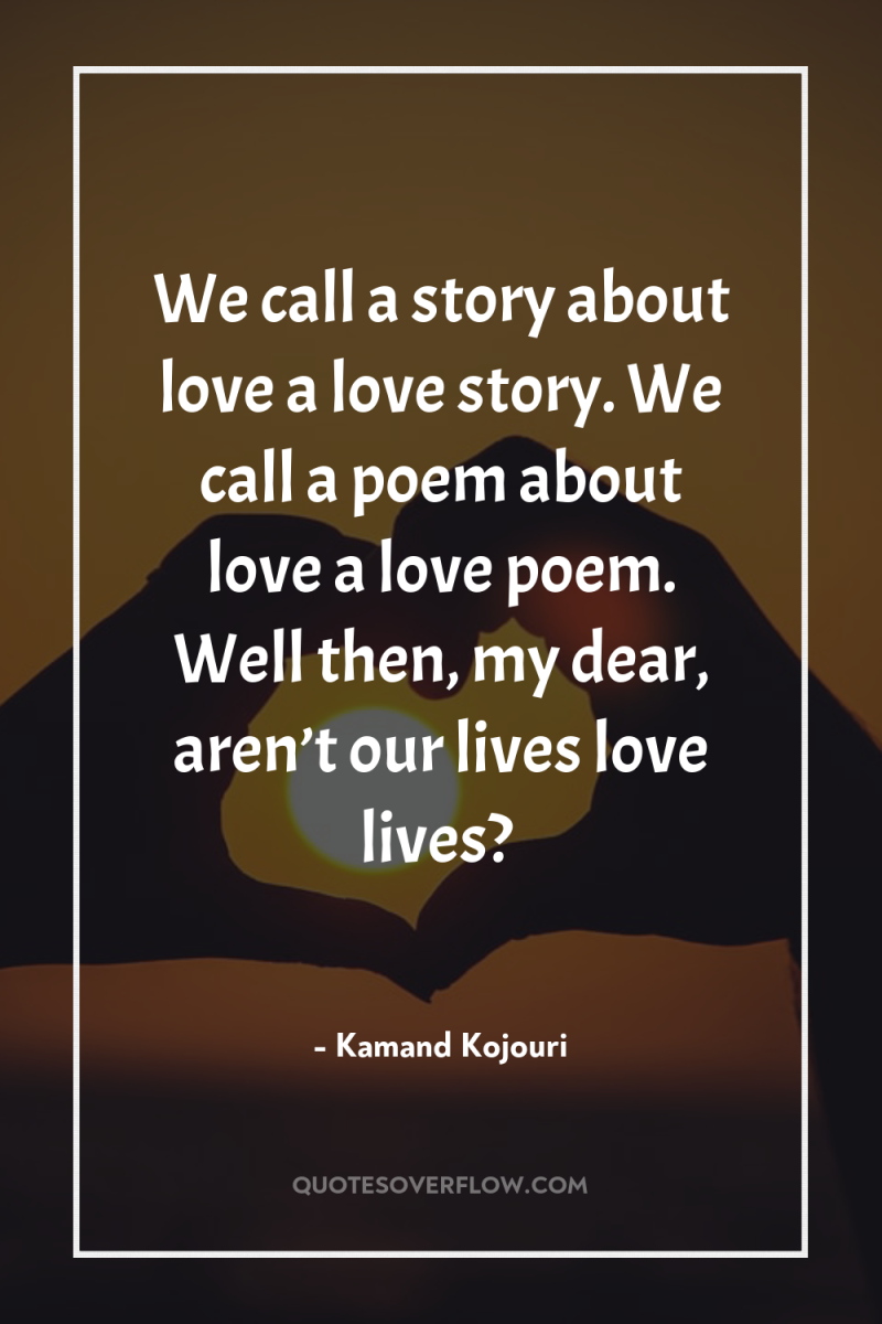 We call a story about love a love story. We...
