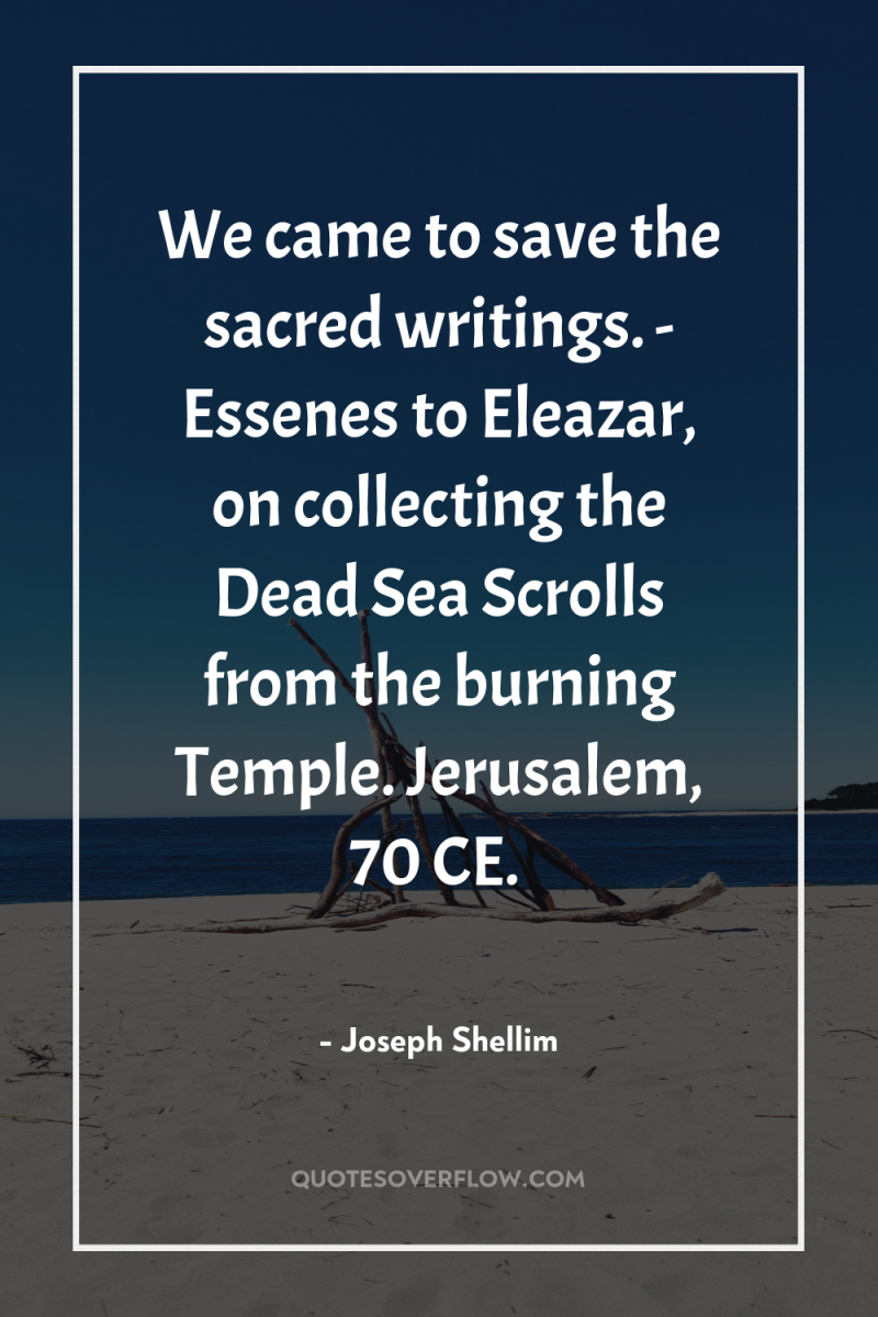 We came to save the sacred writings. - Essenes to...