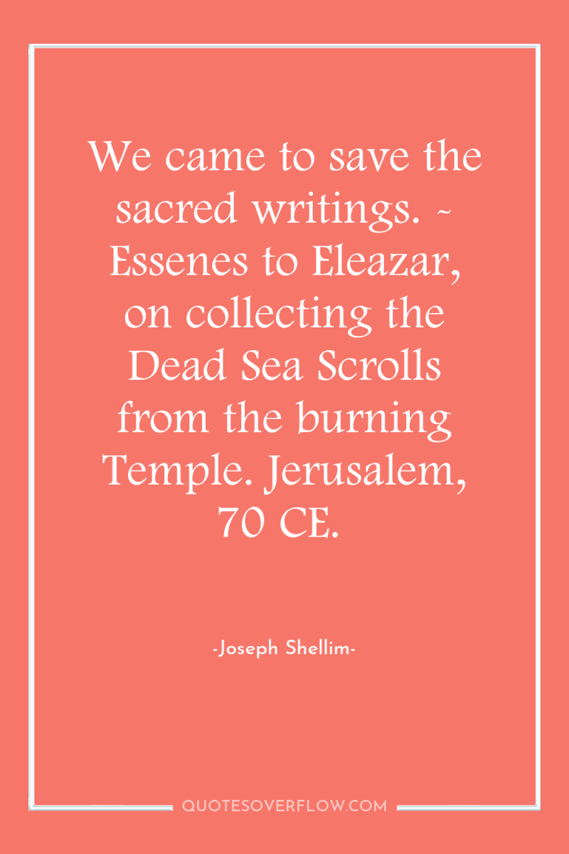 We came to save the sacred writings. - Essenes to...