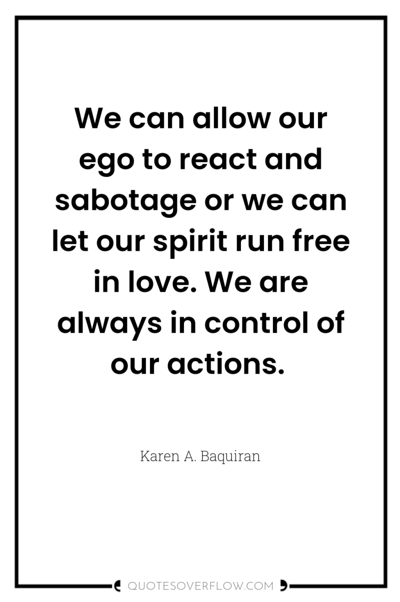 We can allow our ego to react and sabotage or...