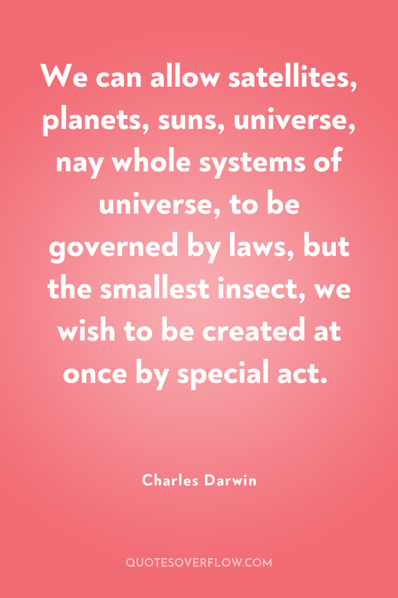We can allow satellites, planets, suns, universe, nay whole systems...