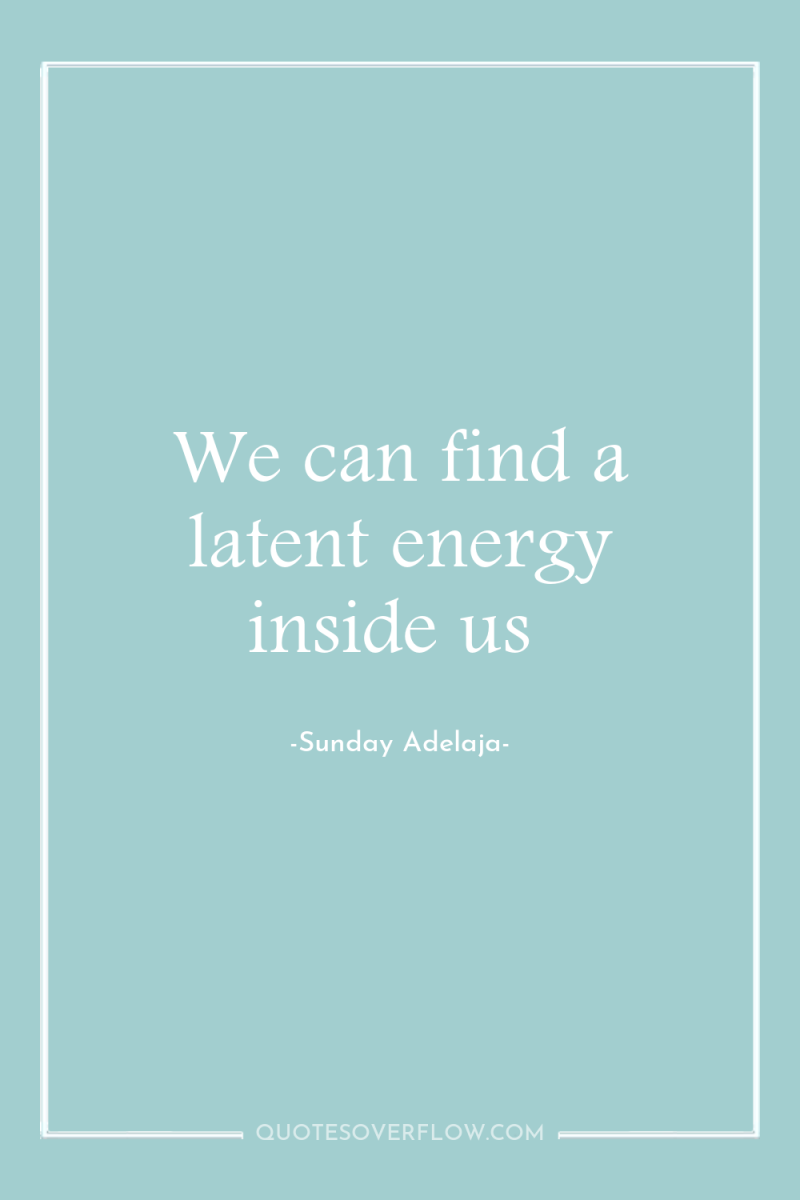 We can find a latent energy inside us 