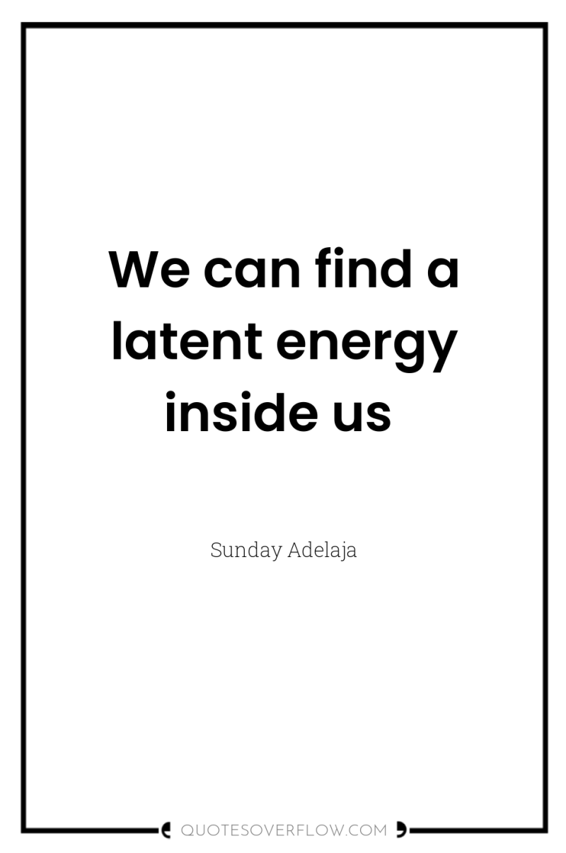 We can find a latent energy inside us 