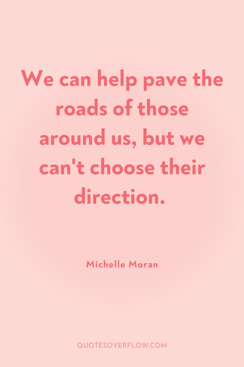 We can help pave the roads of those around us,...