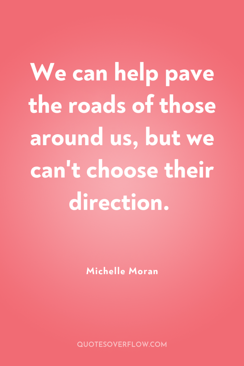 We can help pave the roads of those around us,...