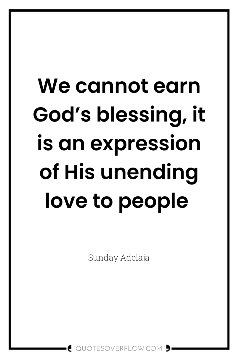 We cannot earn God’s blessing, it is an expression of...
