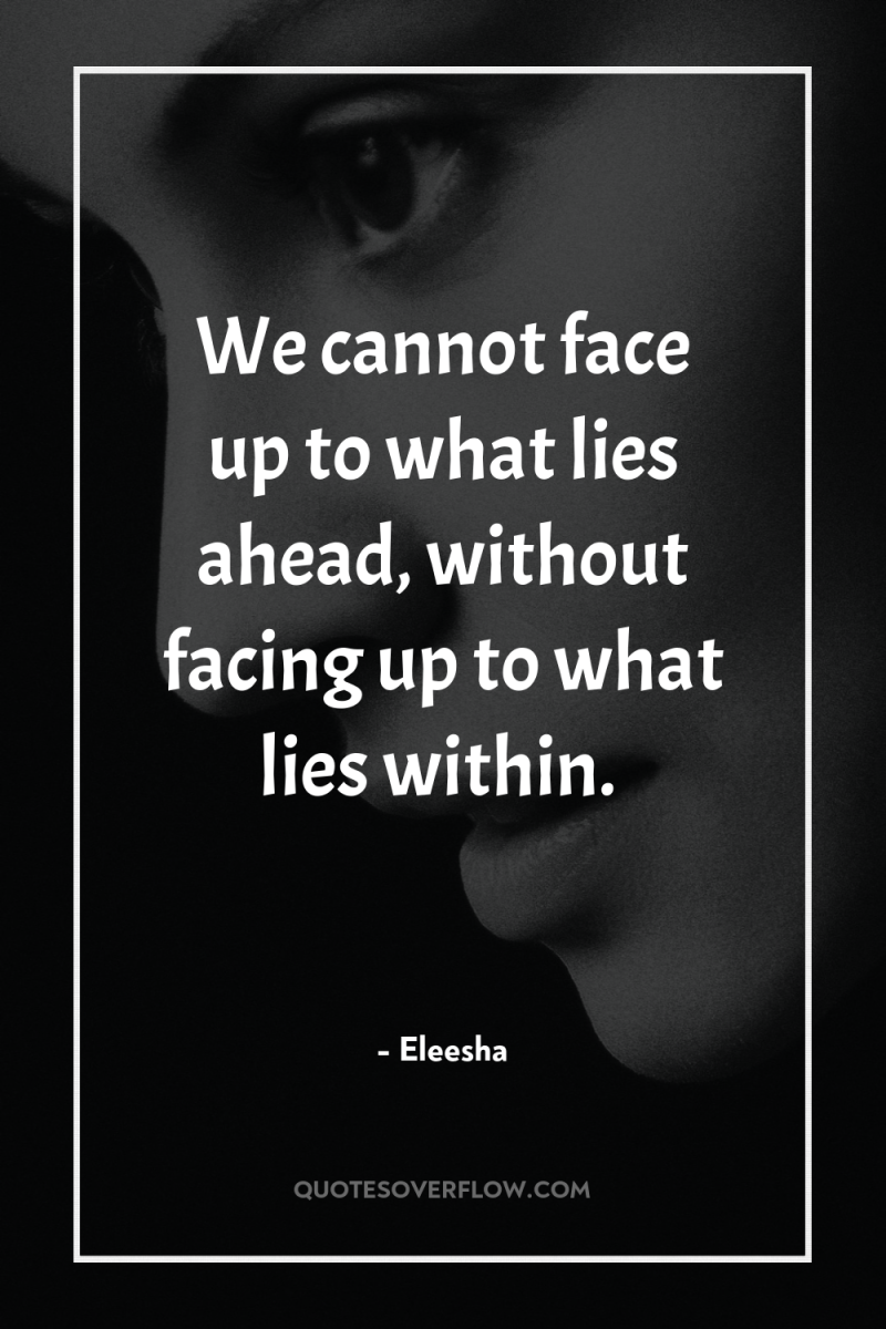 We cannot face up to what lies ahead, without facing...