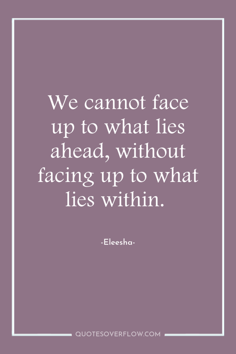 We cannot face up to what lies ahead, without facing...