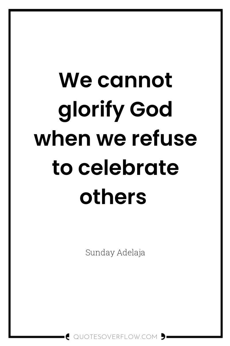 We cannot glorify God when we refuse to celebrate others 