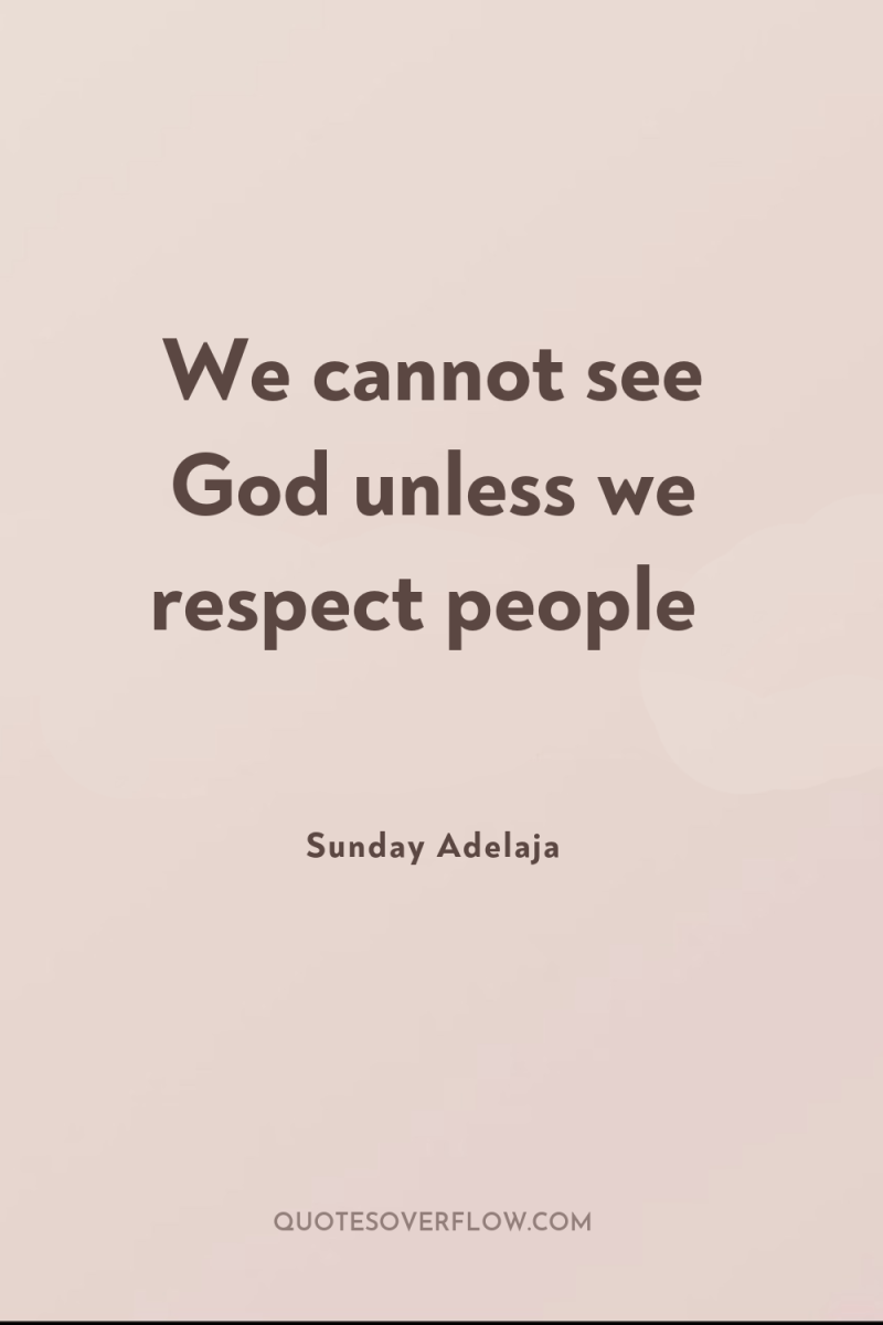 We cannot see God unless we respect people 
