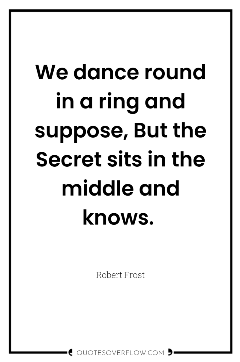 We dance round in a ring and suppose, But the...